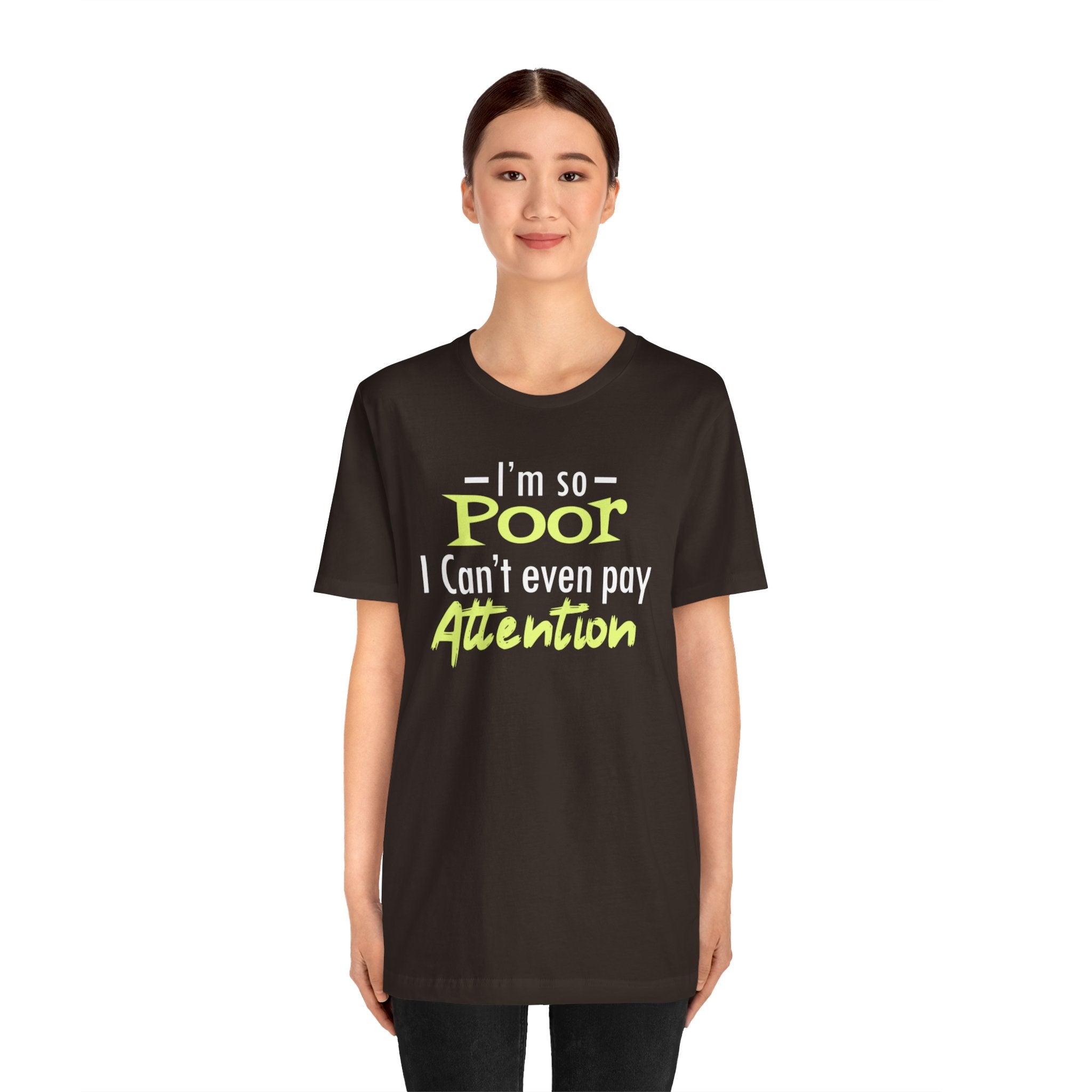 I'm So Poor I Can't Even Pay Attention T-Shirt