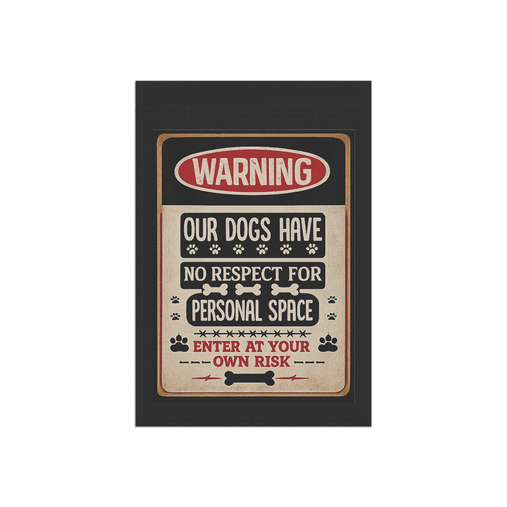Warning: Our Dogs Have No Respect For Personal Space Garden Flag