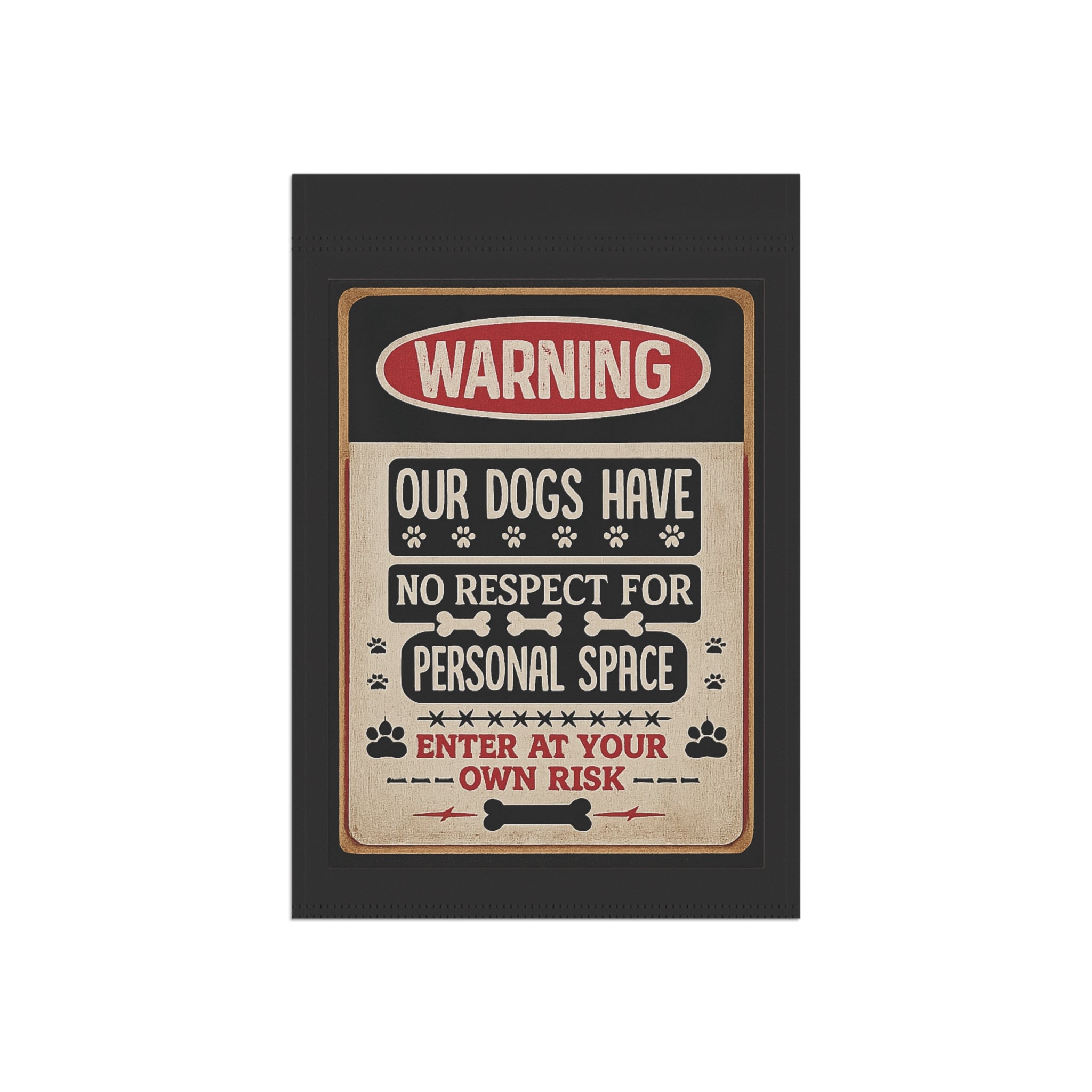 Warning: Our Dogs Have No Respect For Personal Space Garden Flag