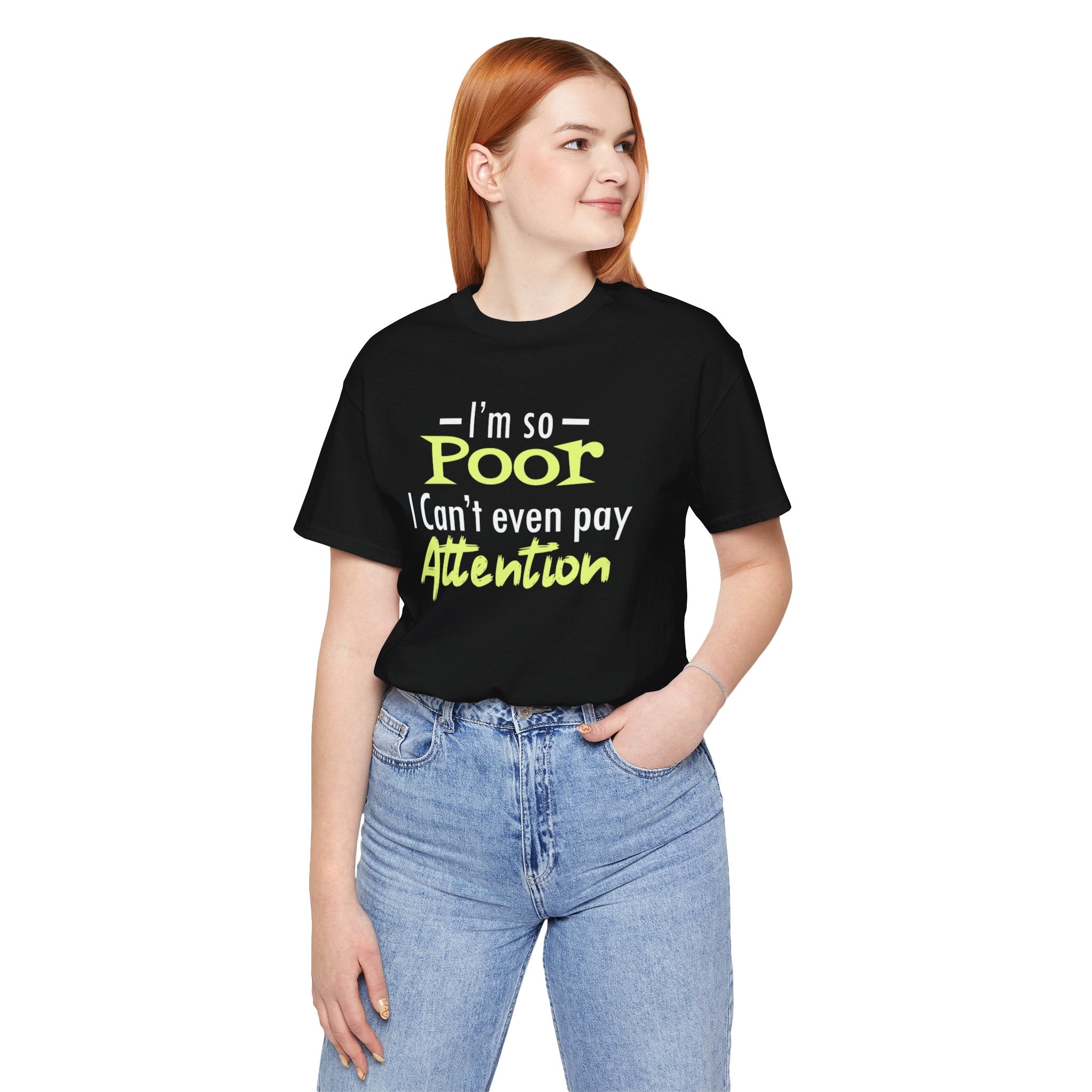 I'm So Poor I Can't Even Pay Attention T-Shirt