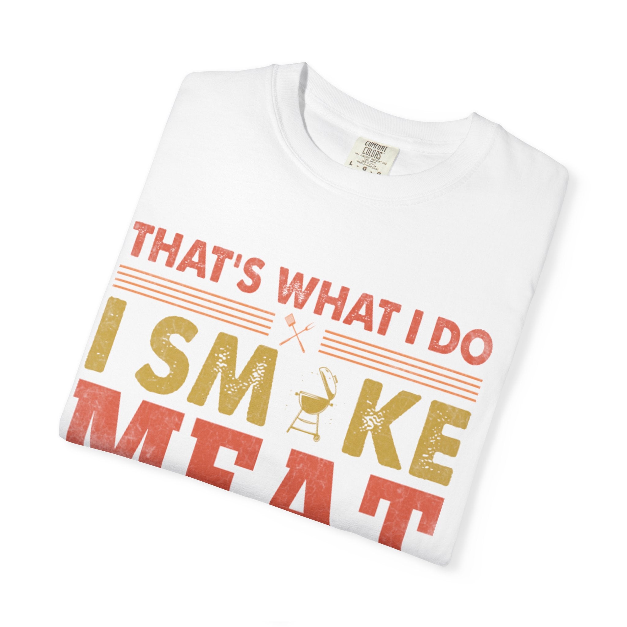 That's What I Do I Smoke Meat And I Know Things T-Shirt