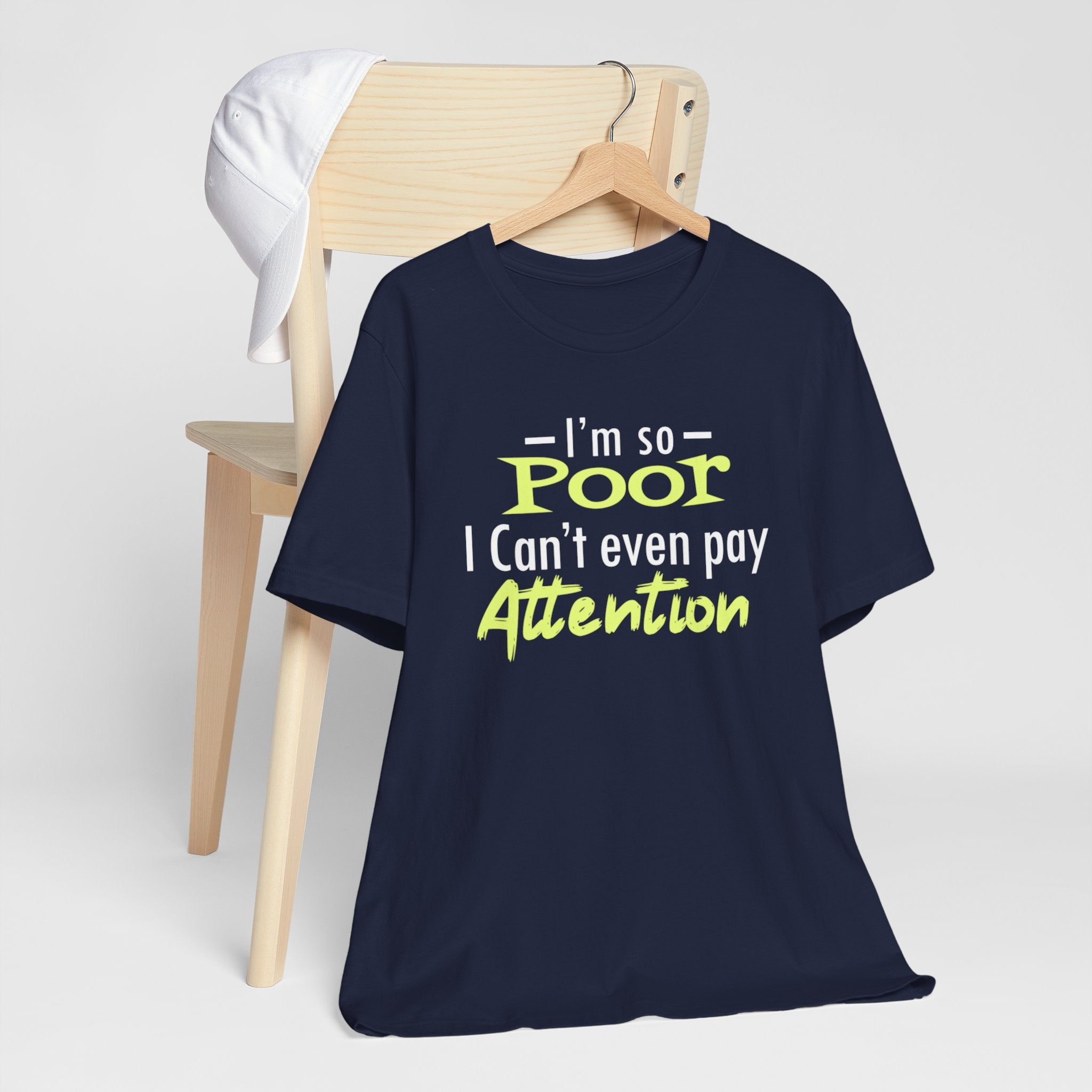 I'm So Poor I Can't Even Pay Attention T-Shirt