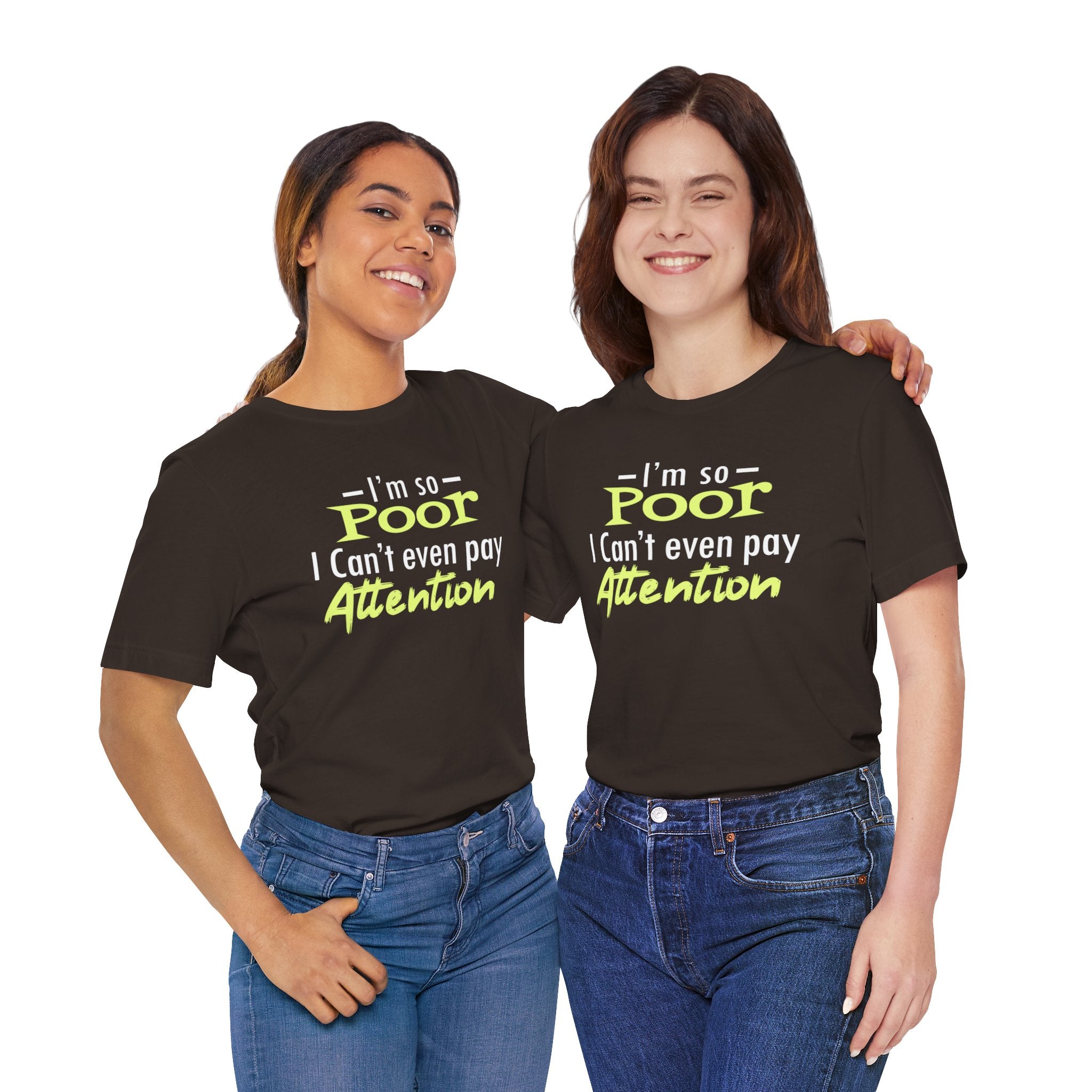 I'm So Poor I Can't Even Pay Attention T-Shirt