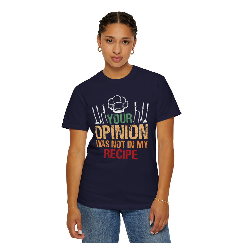 Chef T-Shirt — "Your Opinion Was Not In My Recipe" Funny Cooking Tee