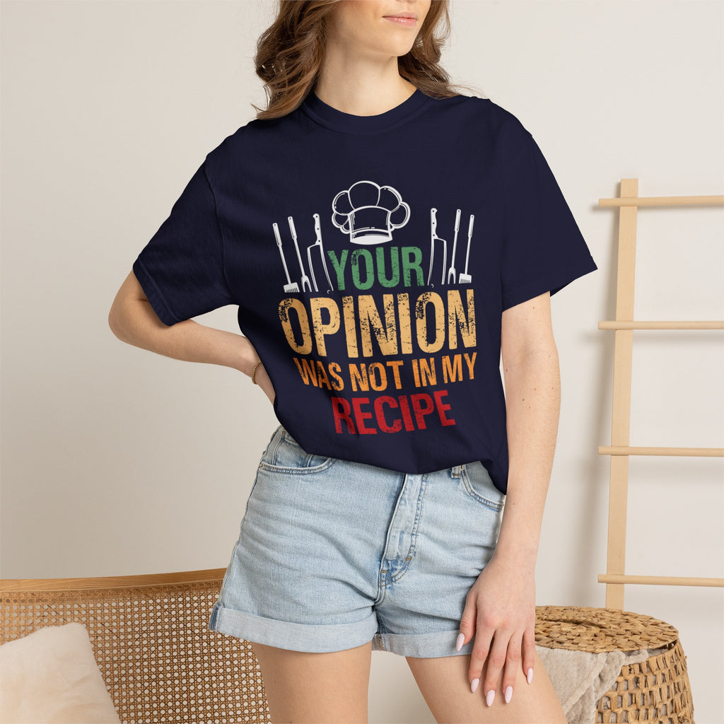 Chef T-Shirt — "Your Opinion Was Not In My Recipe" Funny Cooking Tee