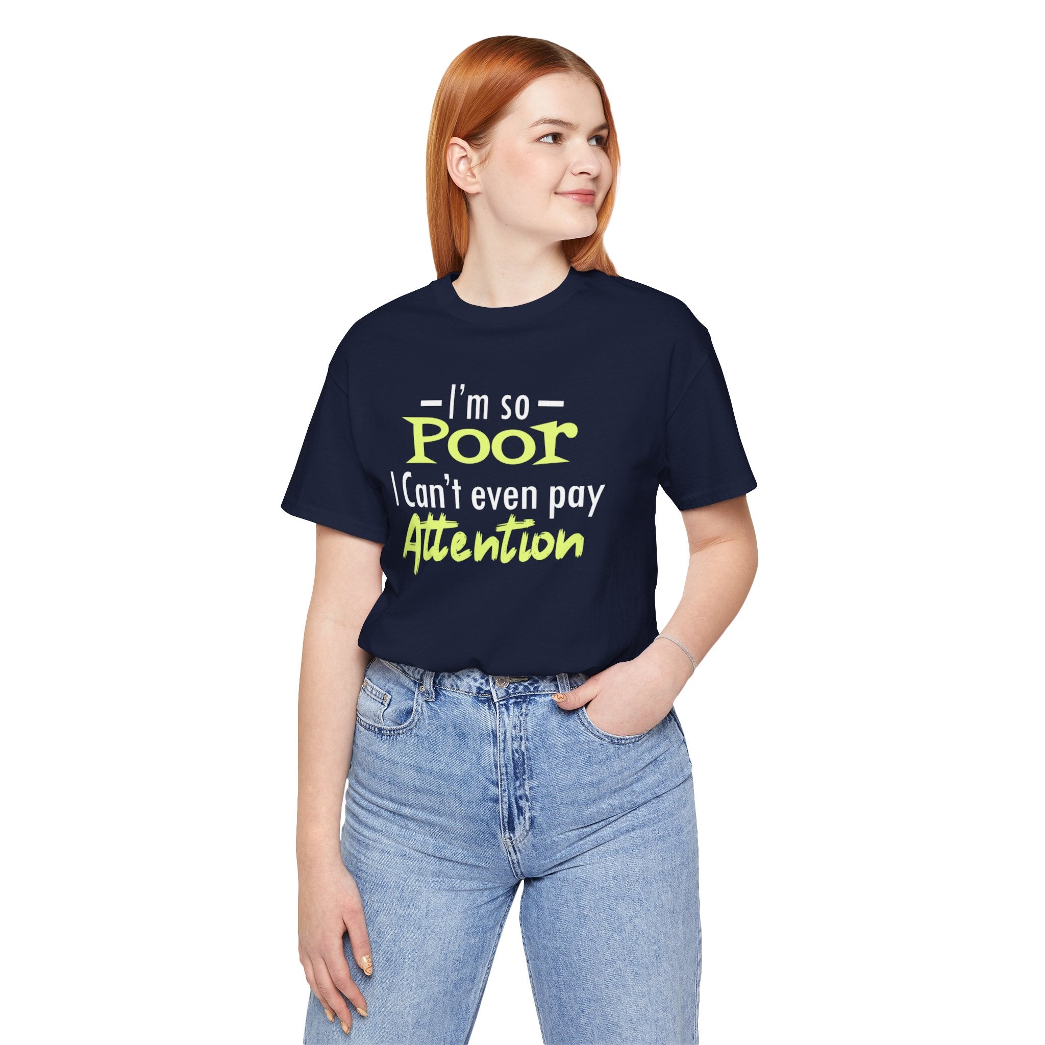 I'm So Poor I Can't Even Pay Attention T-Shirt