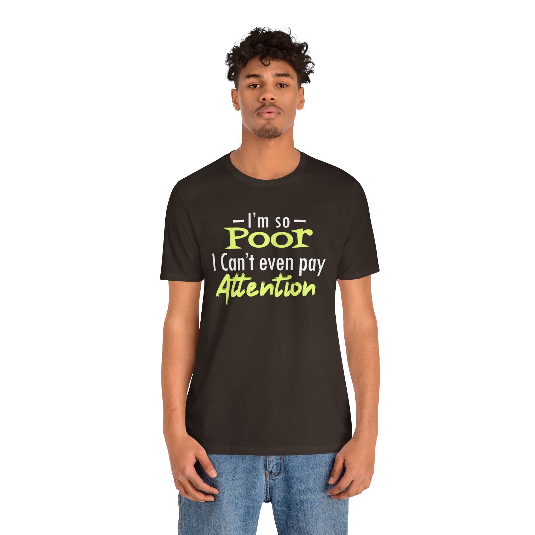 I'm So Poor I Can't Even Pay Attention T-Shirt