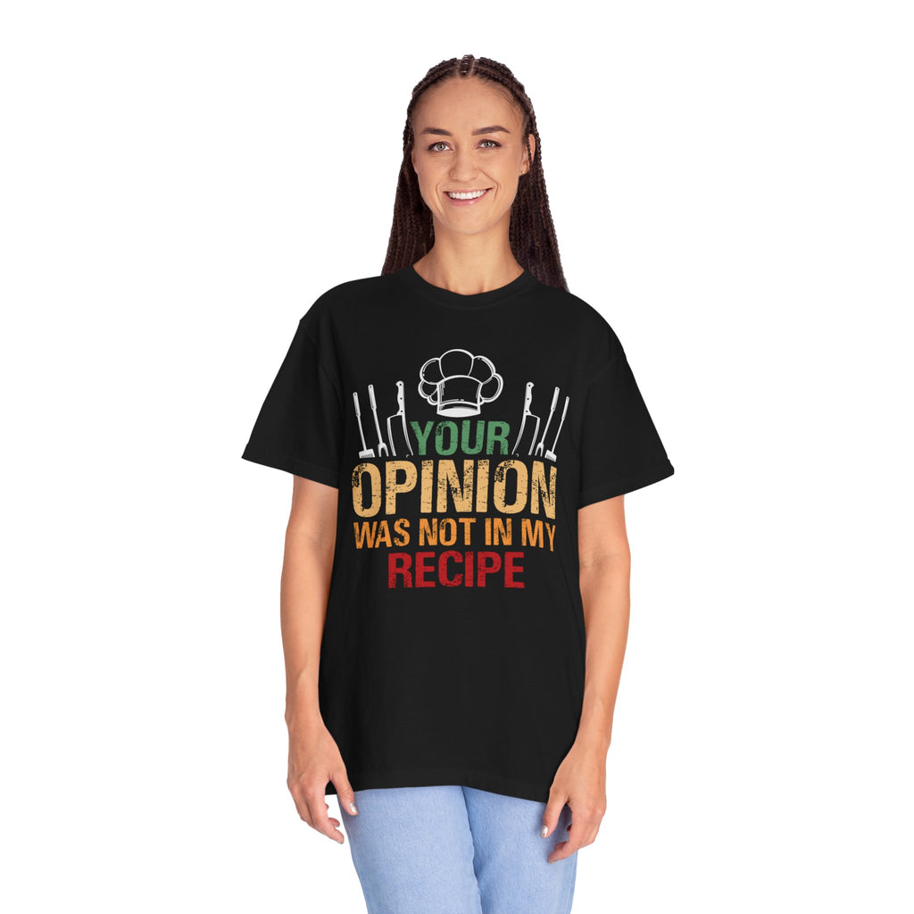 Chef T-Shirt — "Your Opinion Was Not In My Recipe" Funny Cooking Tee