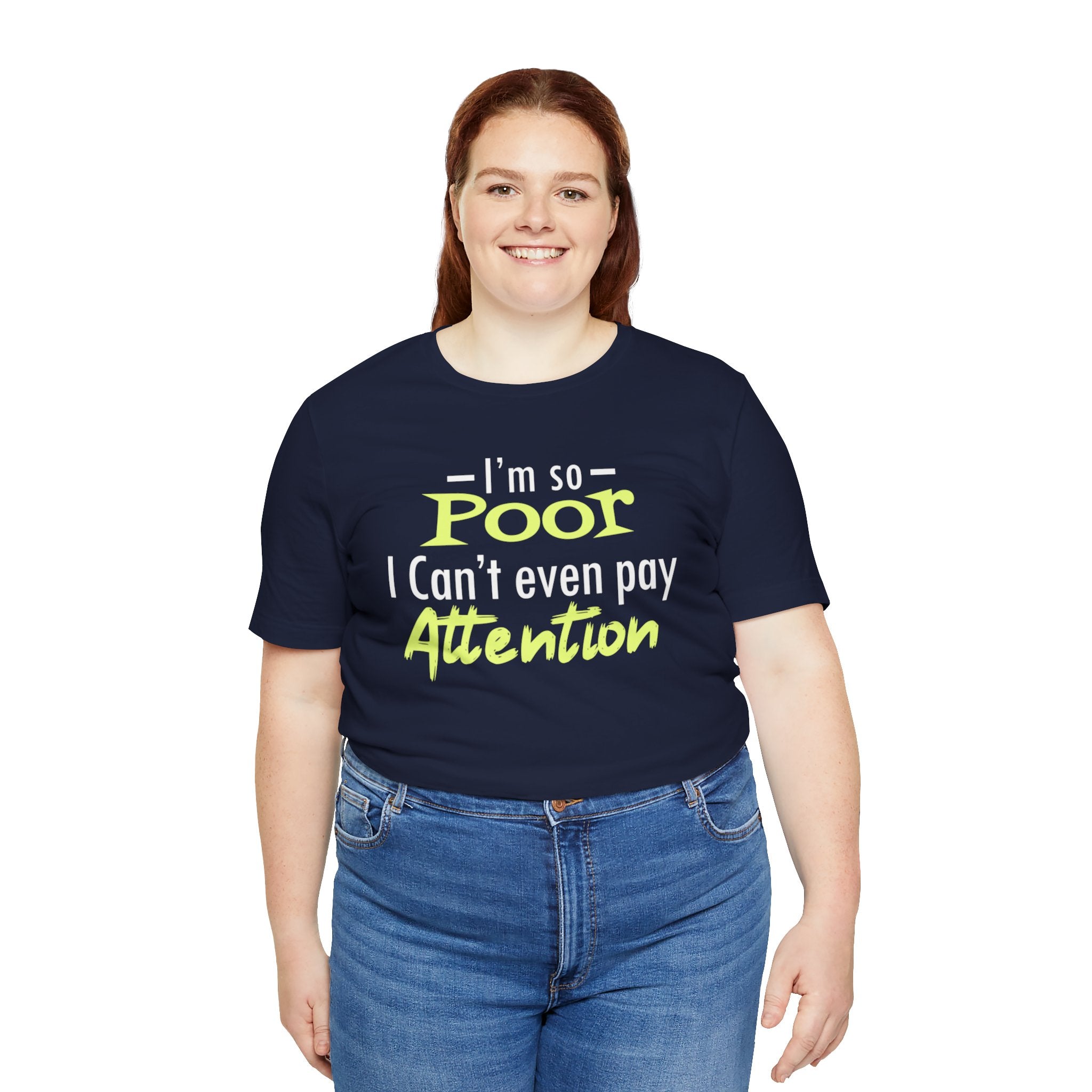 I'm So Poor I Can't Even Pay Attention T-Shirt