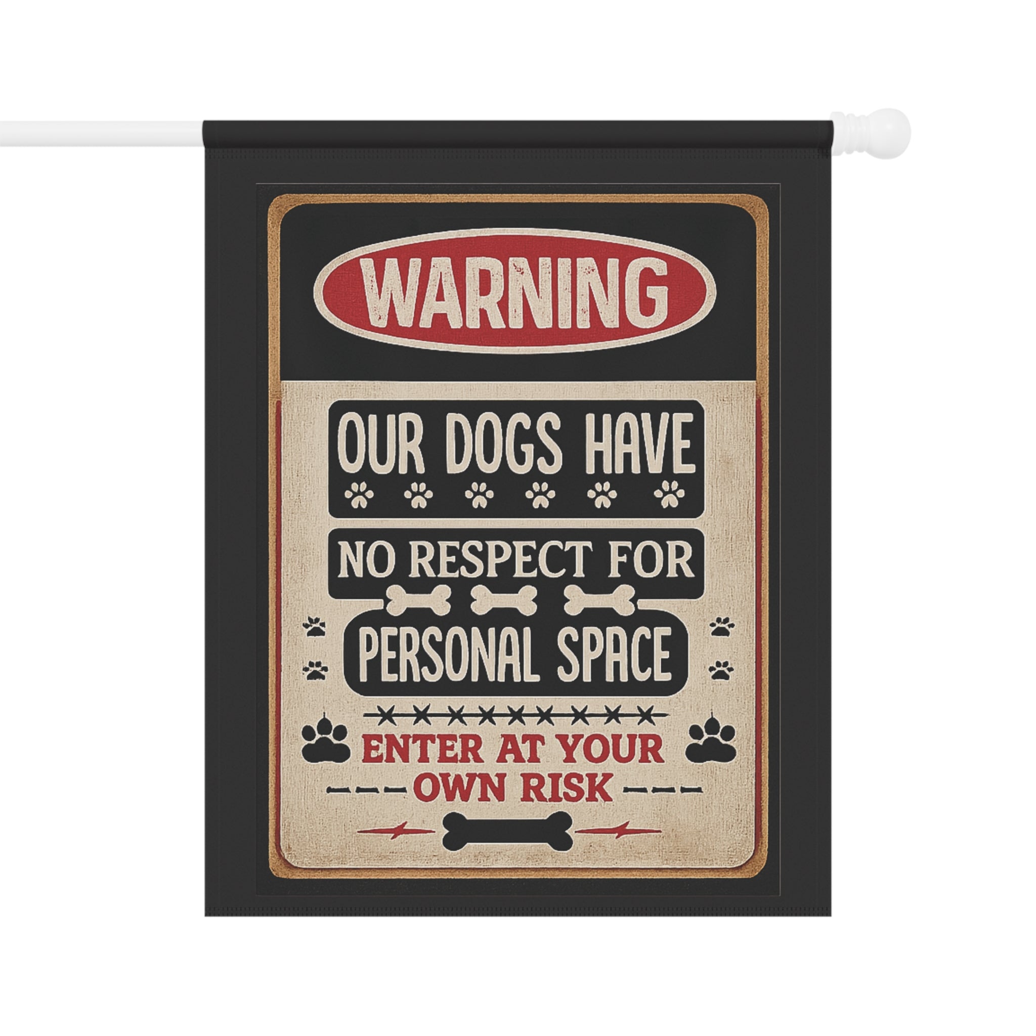 Warning: Our Dogs Have No Respect For Personal Space Garden Flag