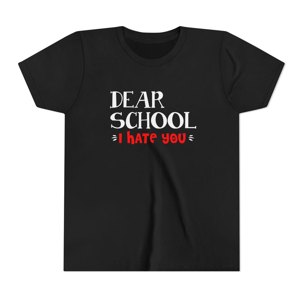 Youth Tee - "Dear School I Hate You" Back-to-School/Rebel Kids Shirt