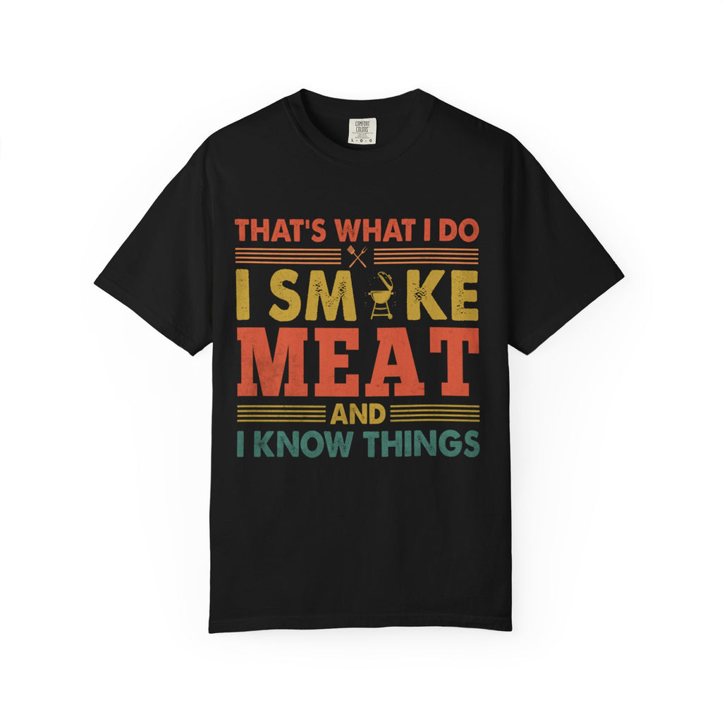 That's What I Do I Smoke Meat And I Know Things T-Shirt