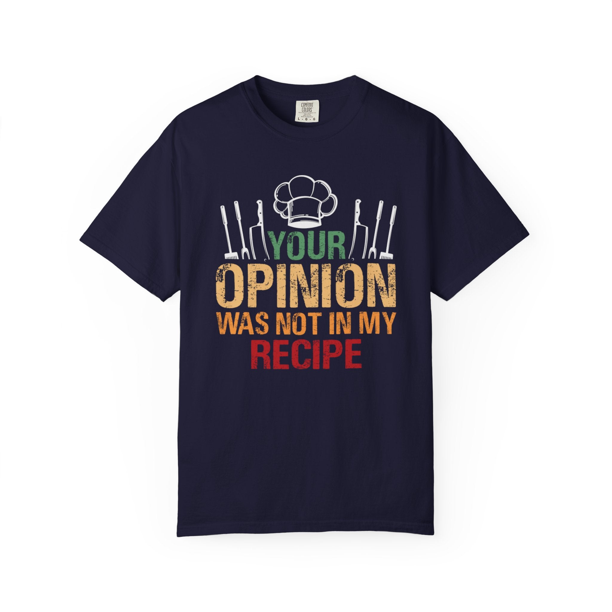 Chef T-Shirt — "Your Opinion Was Not In My Recipe" Funny Cooking Tee
