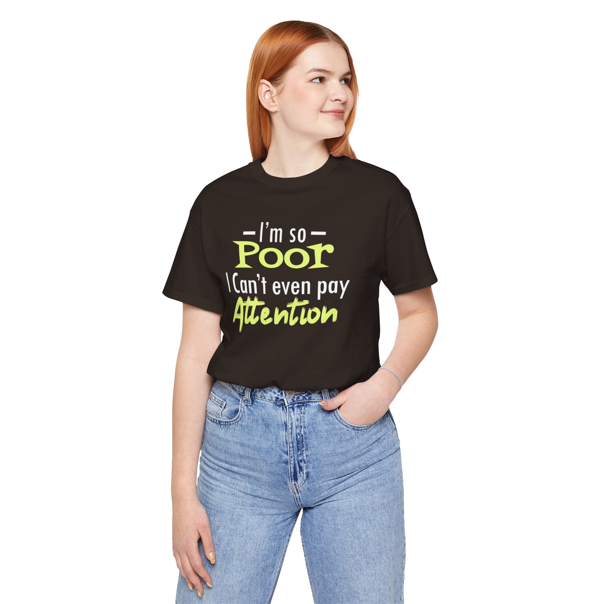 I'm So Poor I Can't Even Pay Attention T-Shirt