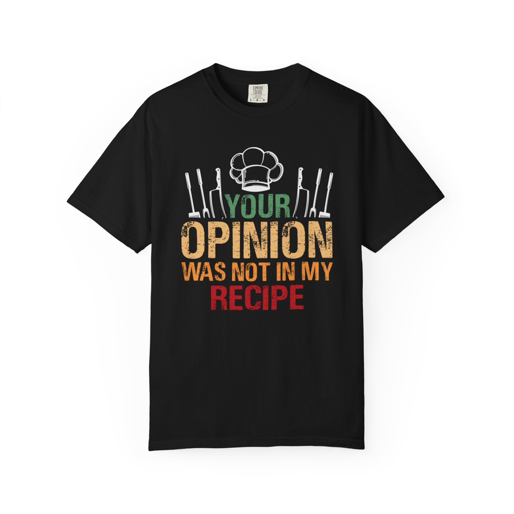 Chef T-Shirt — "Your Opinion Was Not In My Recipe" Funny Cooking Tee