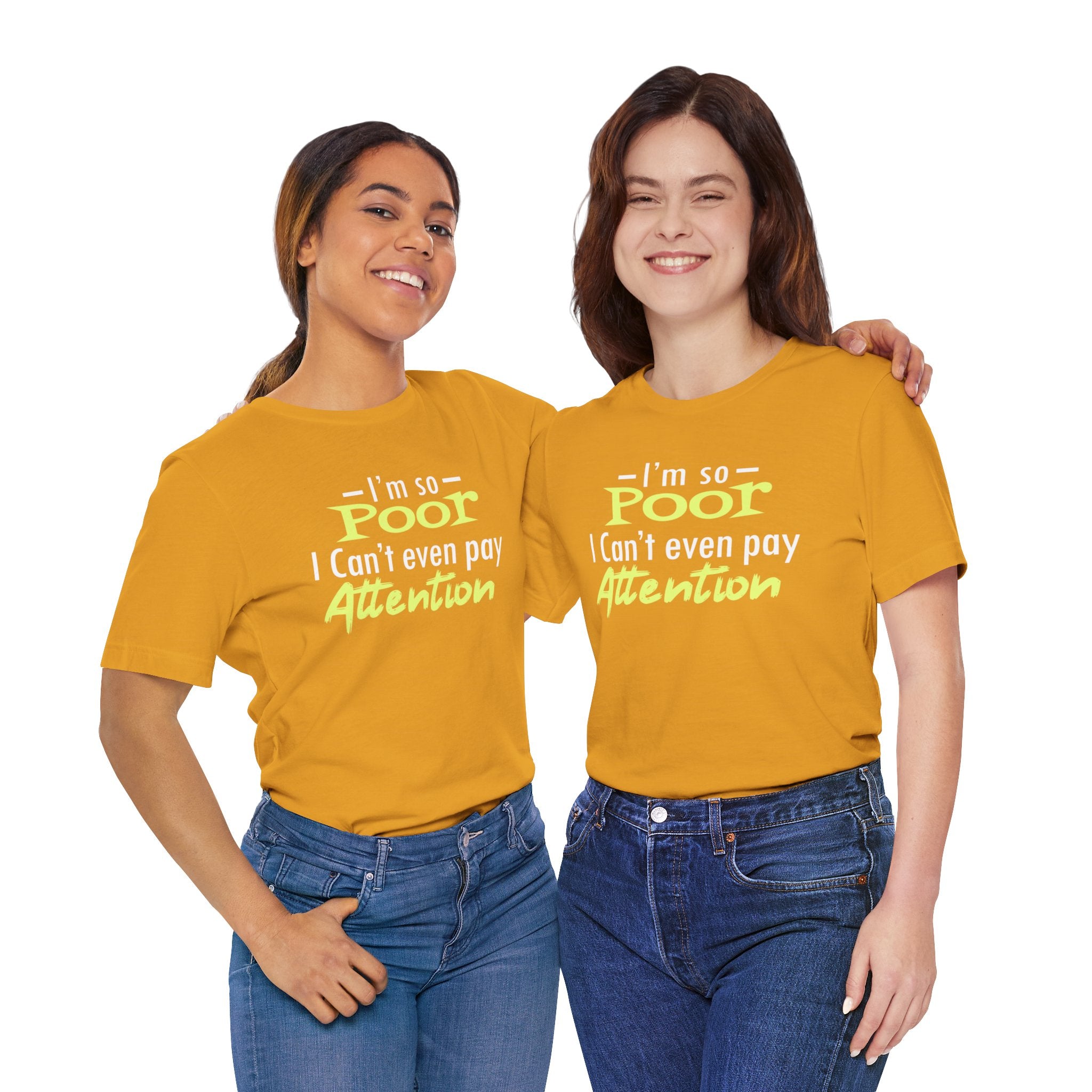 I'm So Poor I Can't Even Pay Attention T-Shirt