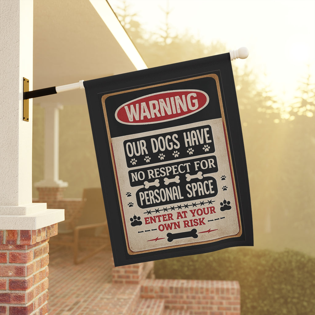 Warning: Our Dogs Have No Respect For Personal Space Garden Flag