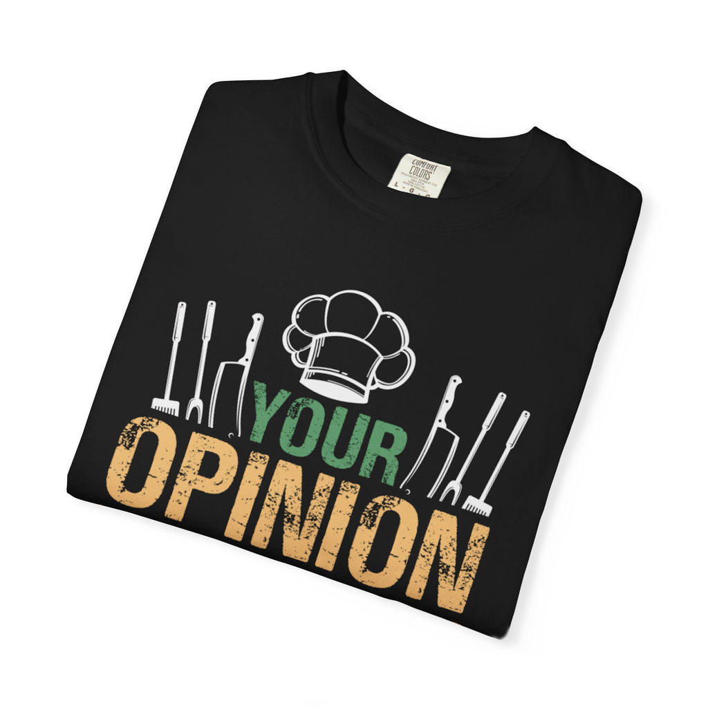 Chef T-Shirt — "Your Opinion Was Not In My Recipe" Funny Cooking Tee