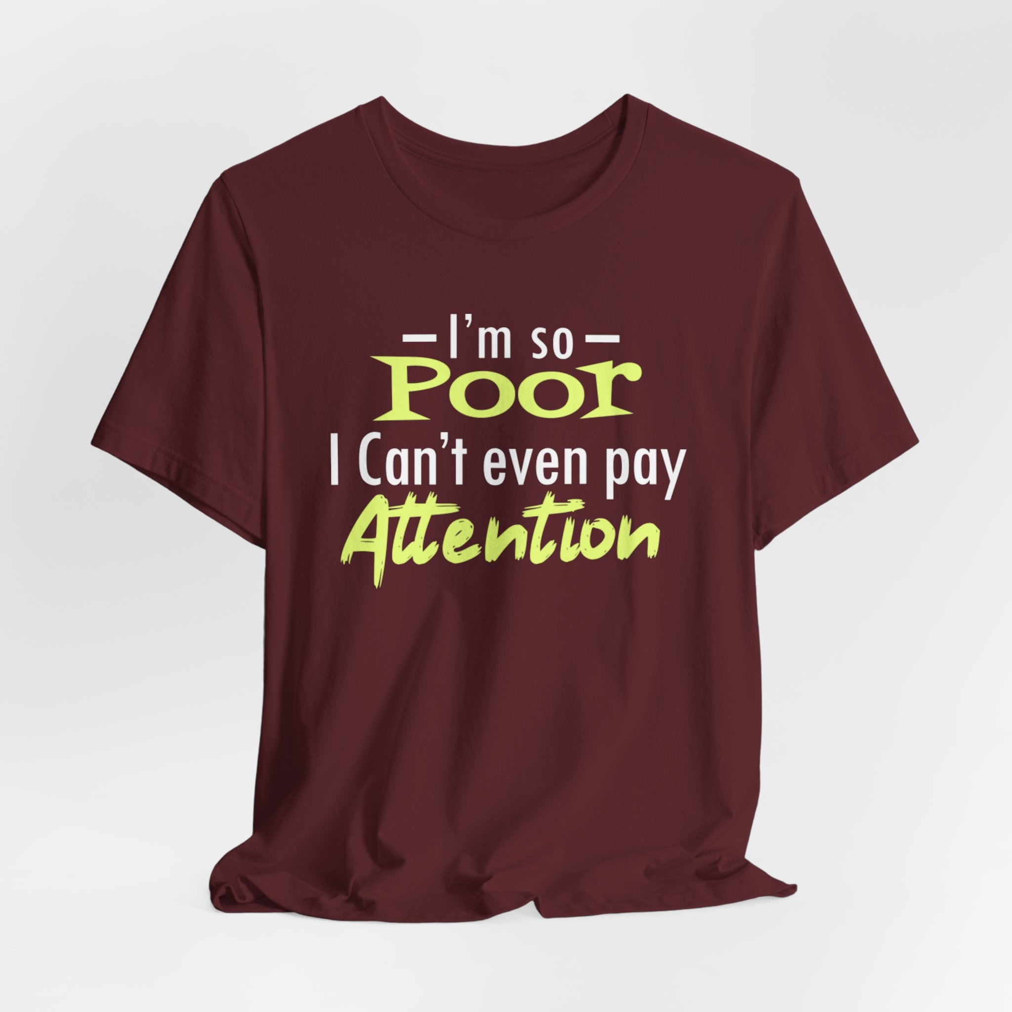 I'm So Poor I Can't Even Pay Attention T-Shirt