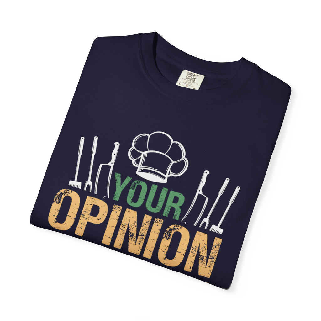 Chef T-Shirt — "Your Opinion Was Not In My Recipe" Funny Cooking Tee