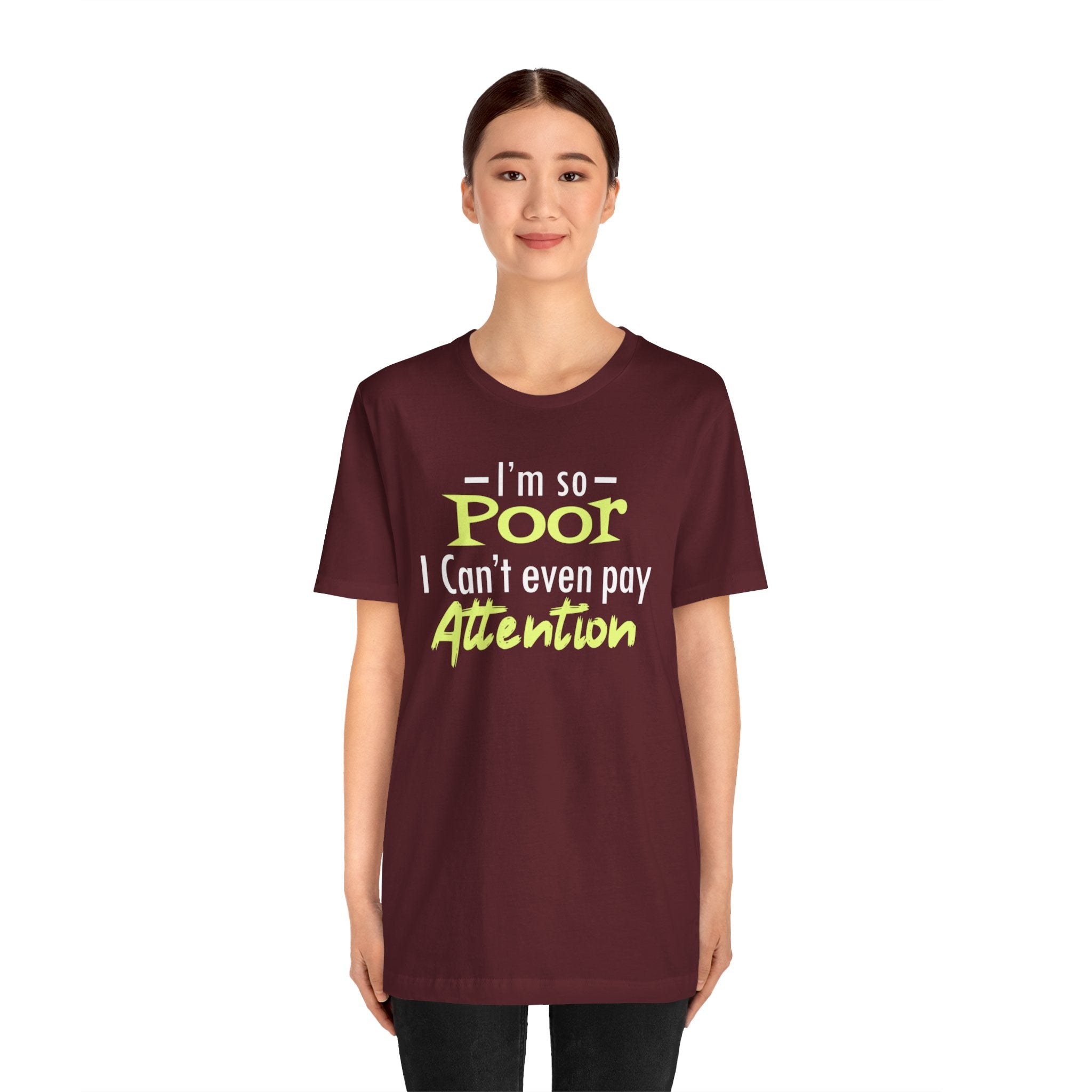 I'm So Poor I Can't Even Pay Attention T-Shirt