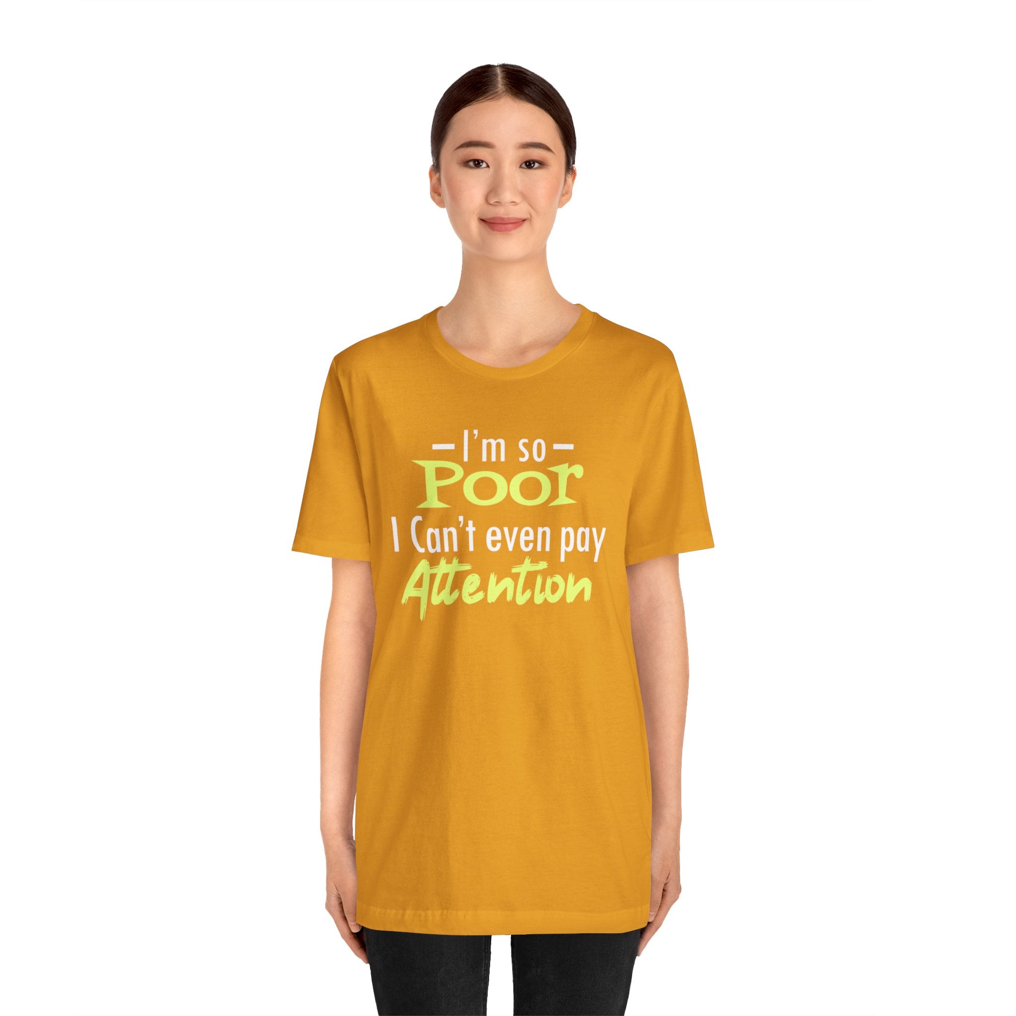 I'm So Poor I Can't Even Pay Attention T-Shirt
