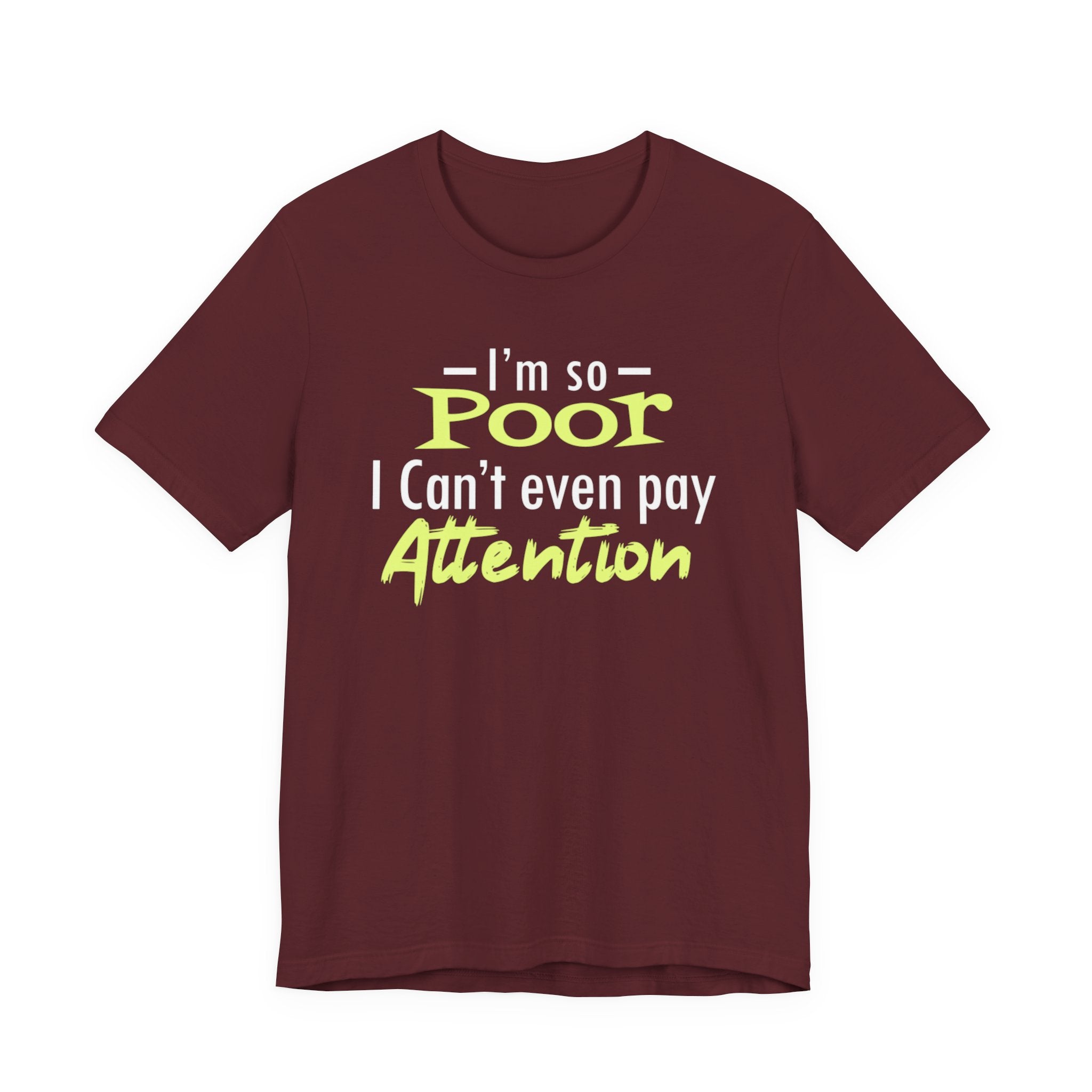 I'm So Poor I Can't Even Pay Attention T-Shirt
