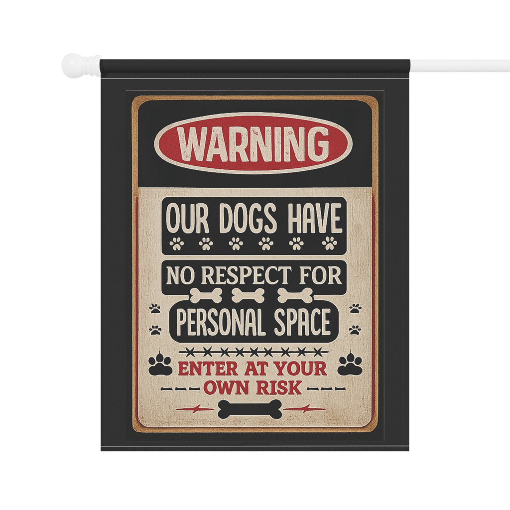 Warning: Our Dogs Have No Respect For Personal Space Garden Flag