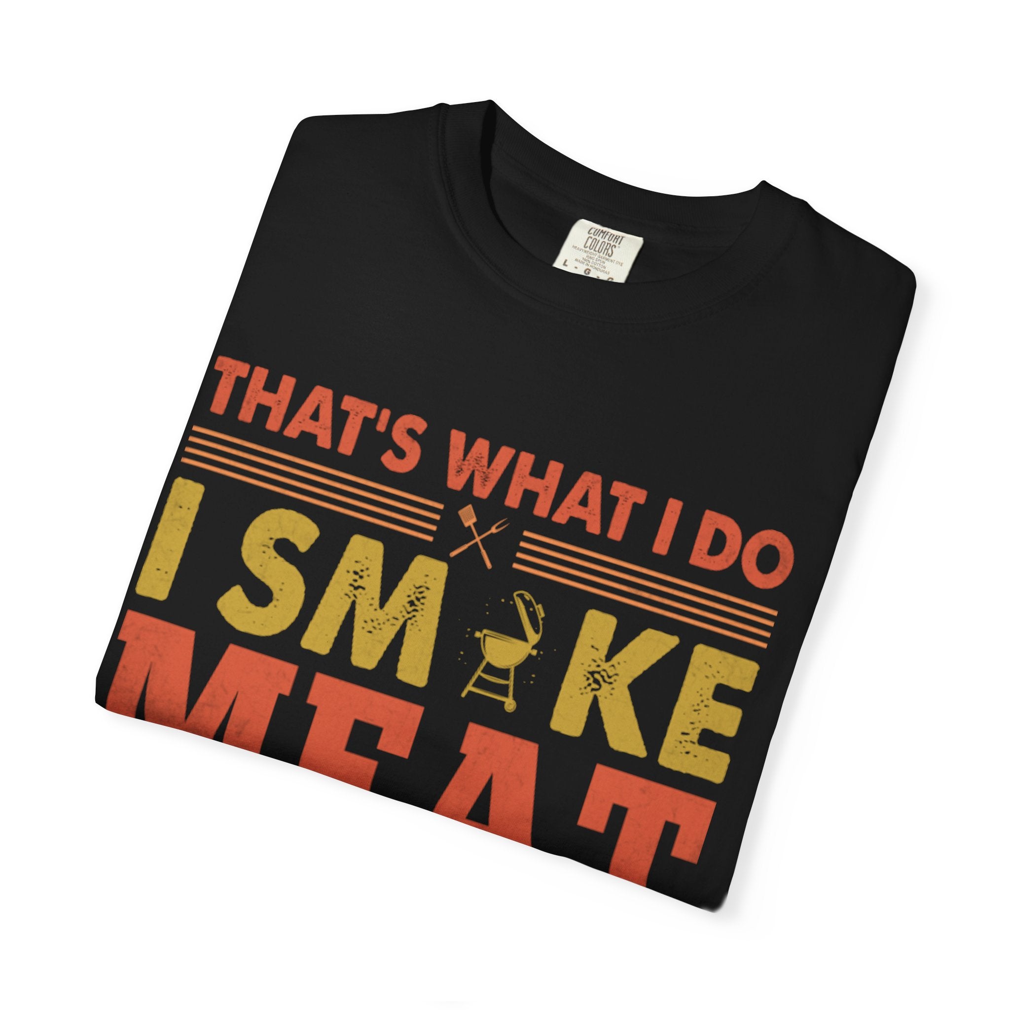 That's What I Do I Smoke Meat And I Know Things T-Shirt