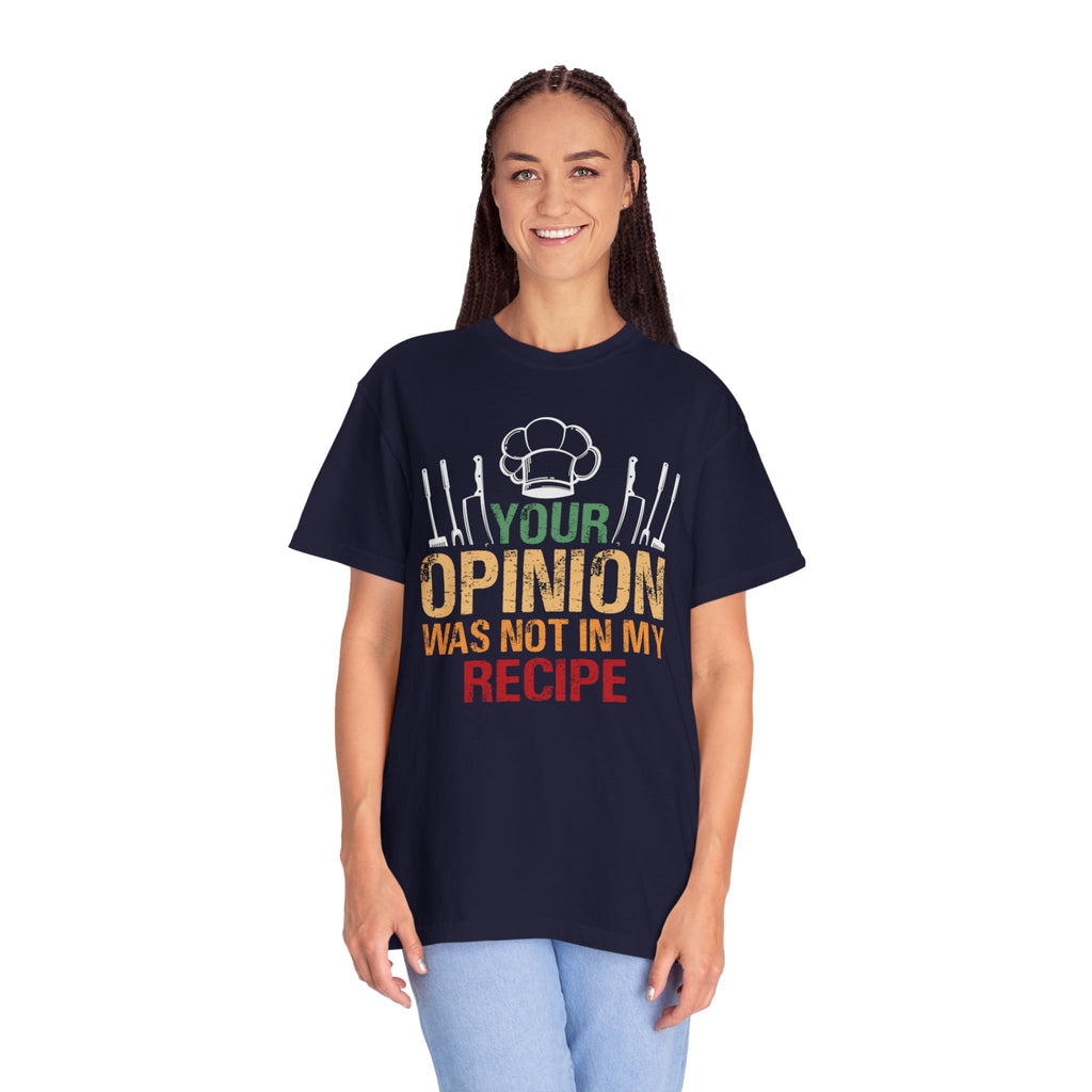 Chef T-Shirt — "Your Opinion Was Not In My Recipe" Funny Cooking Tee