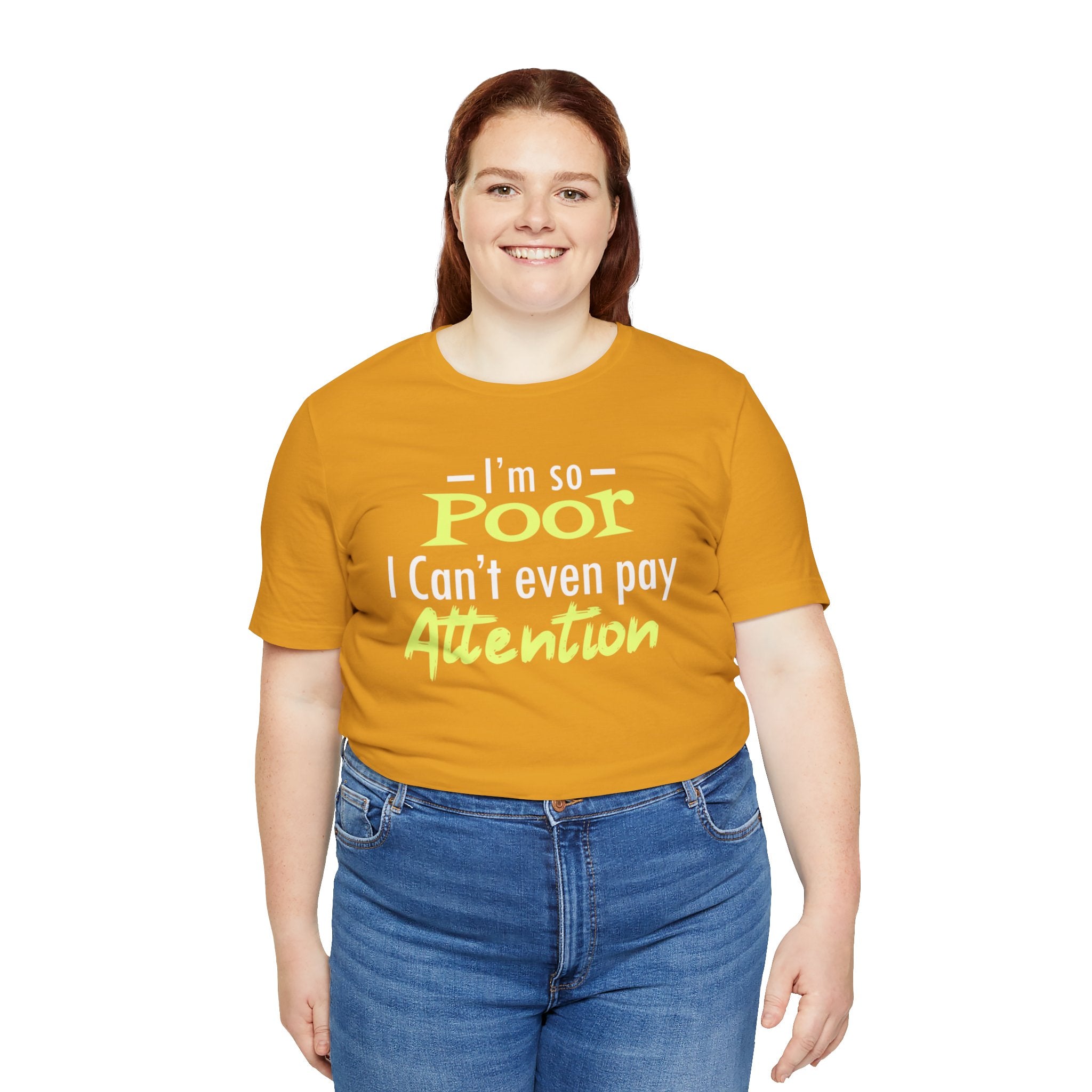 I'm So Poor I Can't Even Pay Attention T-Shirt