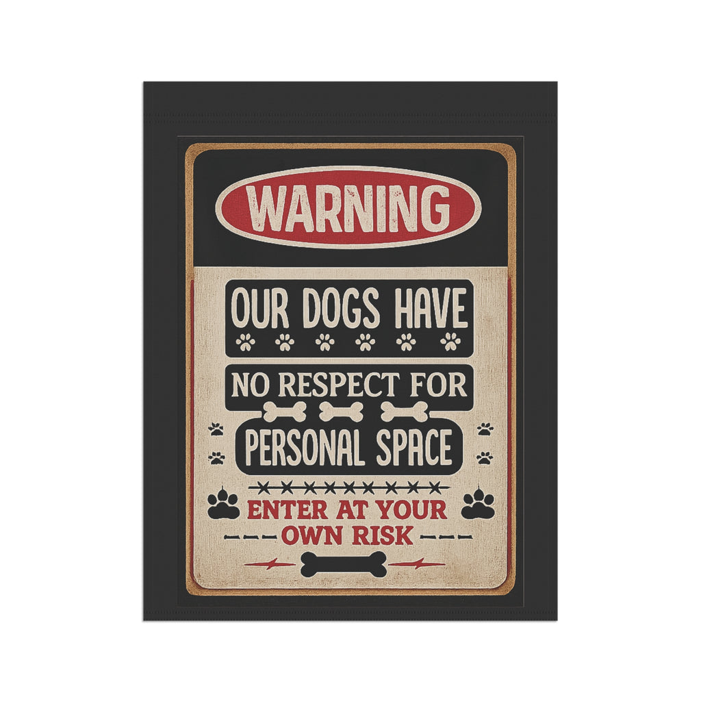 Warning: Our Dogs Have No Respect For Personal Space Garden Flag