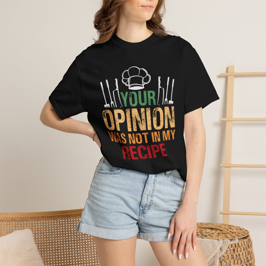 Chef T-Shirt — "Your Opinion Was Not In My Recipe" Funny Cooking Tee