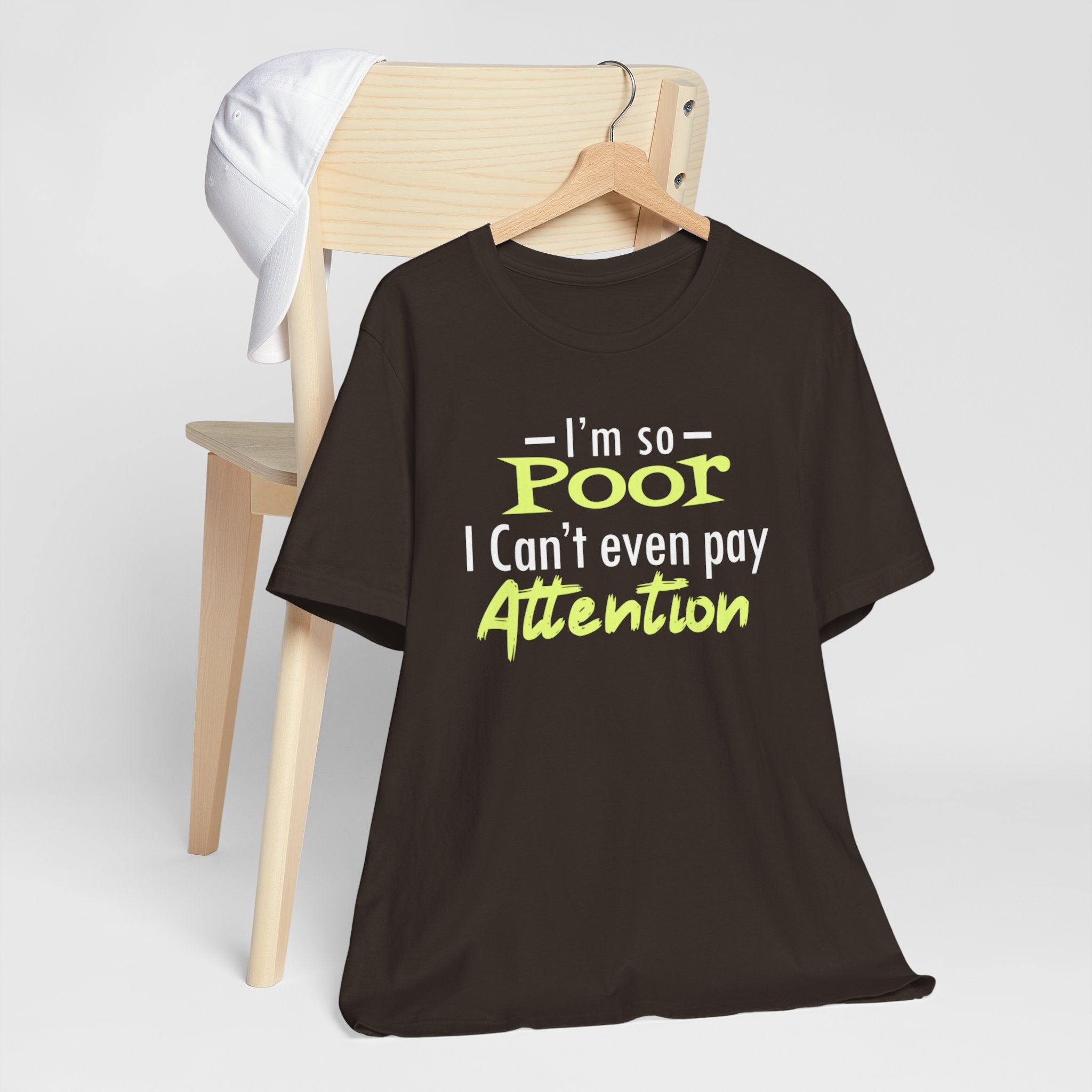 I'm So Poor I Can't Even Pay Attention T-Shirt