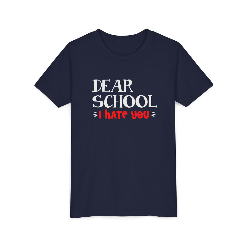 Youth Tee - "Dear School I Hate You" Back-to-School/Rebel Kids Shirt