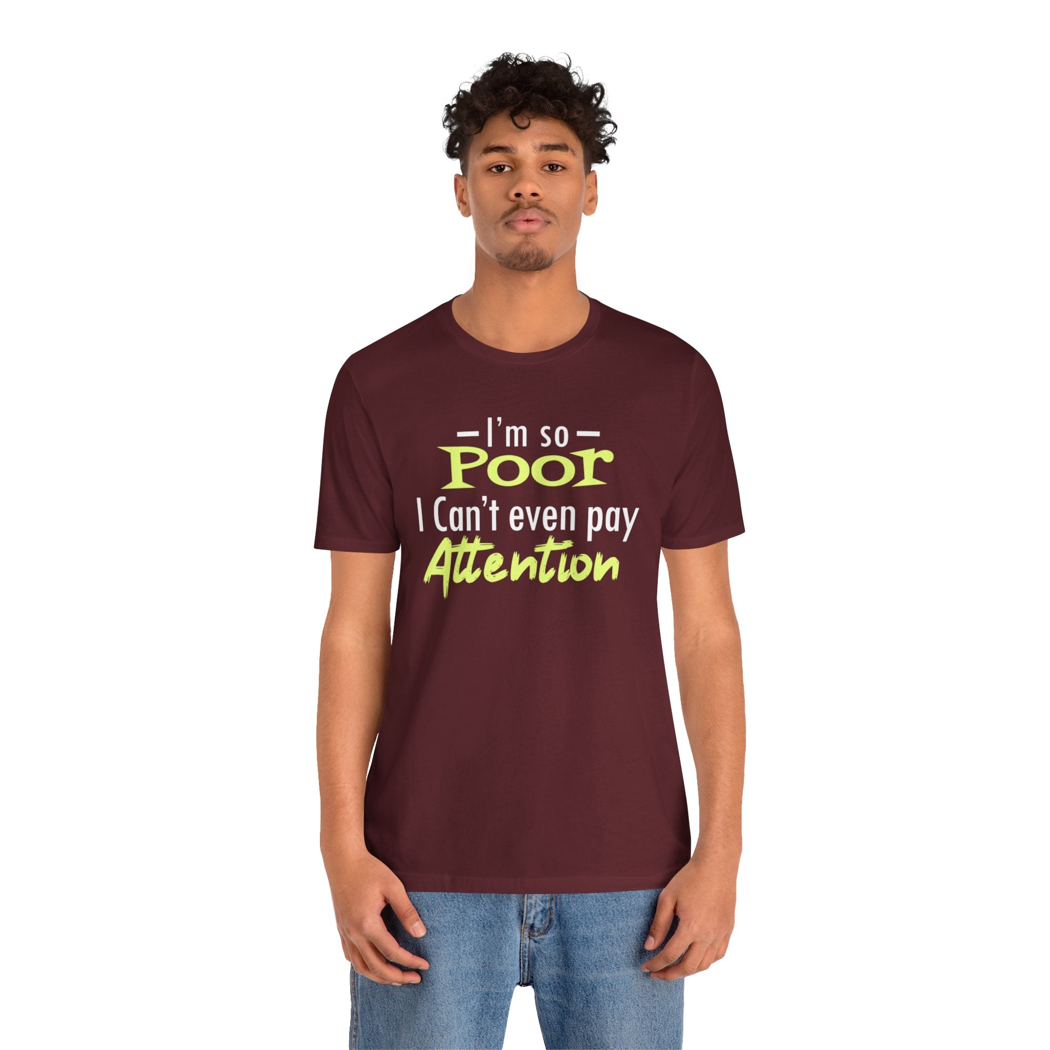 I'm So Poor I Can't Even Pay Attention T-Shirt
